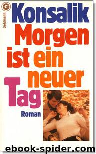 Morgen ist ein neuer Tag by Heinz G. Konsalik