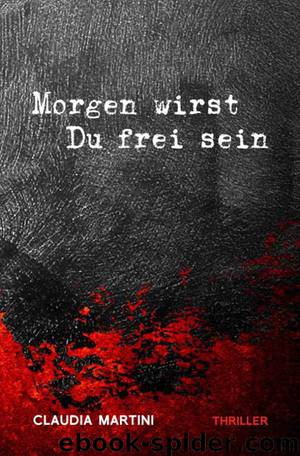 Morgen wirst Du frei sein (German Edition) by Martini Claudia