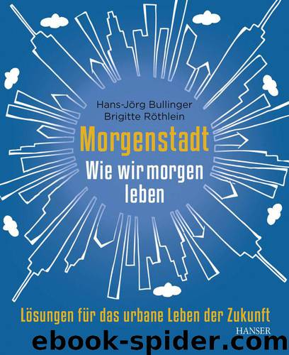 Morgenstadt: Wie wir morgen leben: Lösungen für das urbane Leben der Zukunft (German Edition) by Bullinger Hans-Jörg & Röthlein Brigitte