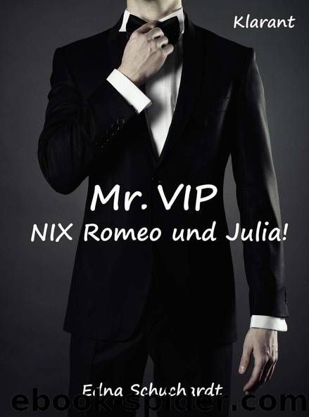 Mr. VIP - Nix Romeo und Julia! Turbulenter, witziger Liebesroman - Liebe, Lust und Leidenschaft... (German Edition) by Schuchardt Edna & Mier Ednor