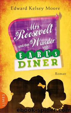 Mrs Roosevelt und das Wunder von Earl’s Diner: Roman (German Edition) by Moore Edward Kelsey