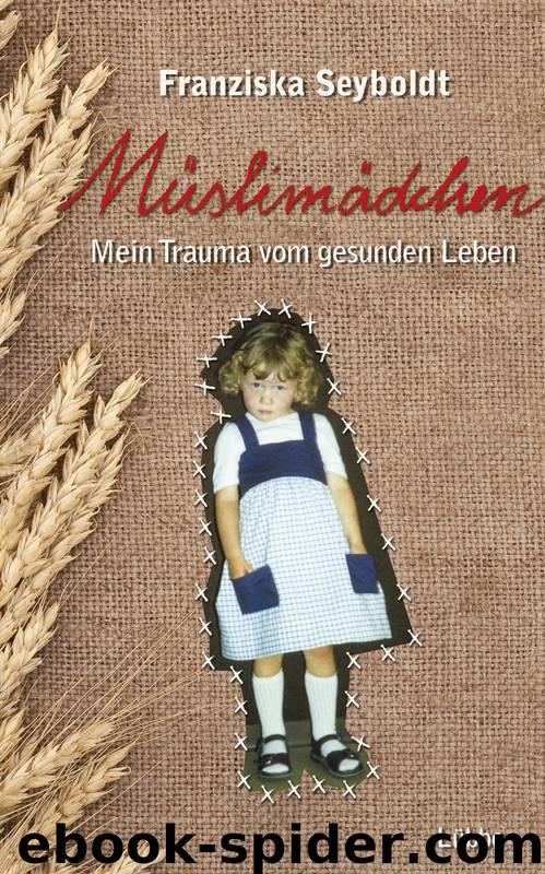 Mueslimaedchen - mein Trauma vom gesunden Leben by Franziska Seyboldt