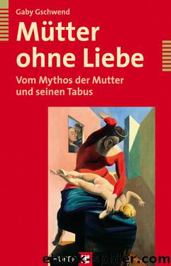 Muetter ohne Liebe by Gaby Gschwend