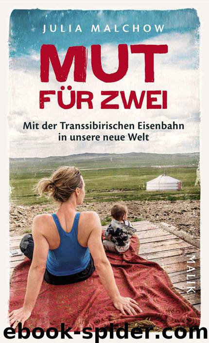 Mut für zwei: Mit der Transsibirischen Eisenbahn in unsere neue Welt (German Edition) by Malchow Julia