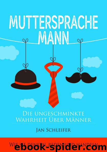 Muttersprache Mann: Die ungeschminkte Wahrheit über Männer. Wie sie denken, reden und handeln (German Edition) by Jan Schleifer