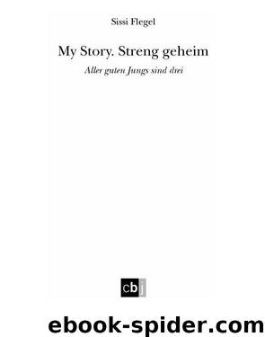 My Story - Streng geheim - Aller guten Jungs sind drei by Sissi Flegel