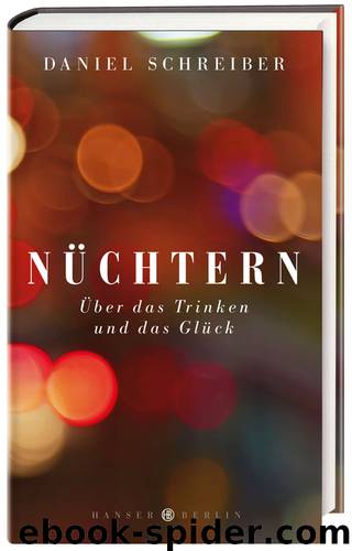 Nüchtern - über das Trinken und das Glueck by Schreiber Daniel