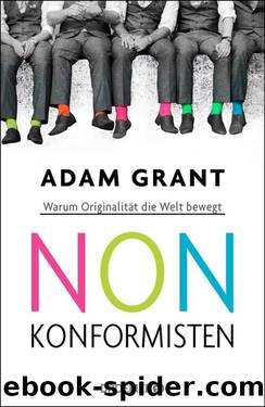 NONKONFORMISTEN  Warum Originalität die Welt bewegt by Adam Grant