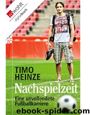 Nachspielzeit: Eine unvollendete Fußballkarriere (German Edition) by Heinze Timo