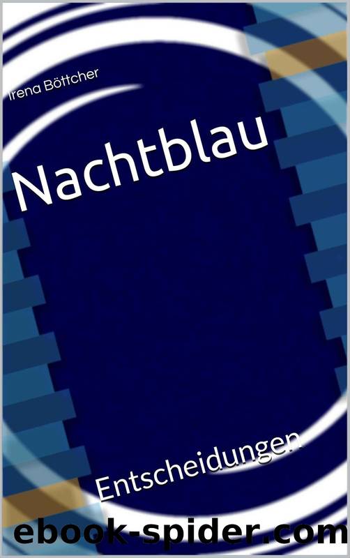 Nachtblau: Entscheidungen (German Edition) by Irena Böttcher