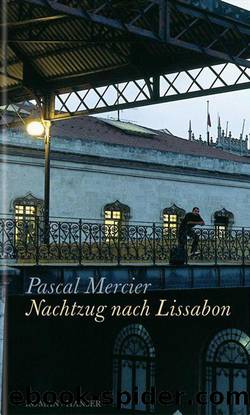 Nachtzug nach Lissabon by Pascal Mercier