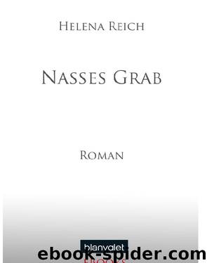 Nasses Grab - Reich, H: Nasses Grab by Helena Reich