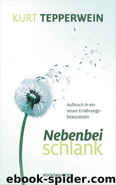 Nebenbei schlank - Aufbruch in ein neues Ernährungsbewusstsein by Kurt Tepperwein