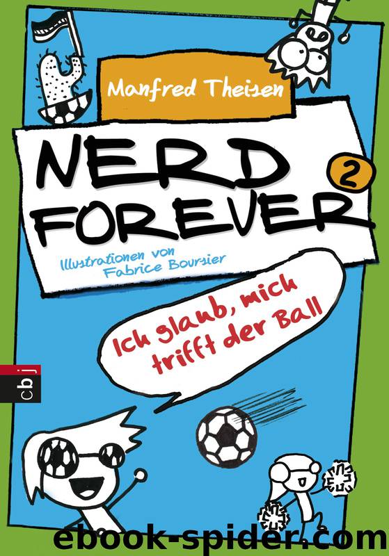 Nerd forever - 02 - Nerd forever - ich glaub, mich trifft der Ball by Manfred Theisen