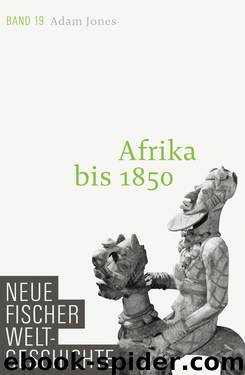 Neue Fischer Weltgeschichte Band 19. Afrika bis 1850 by Adam Jones