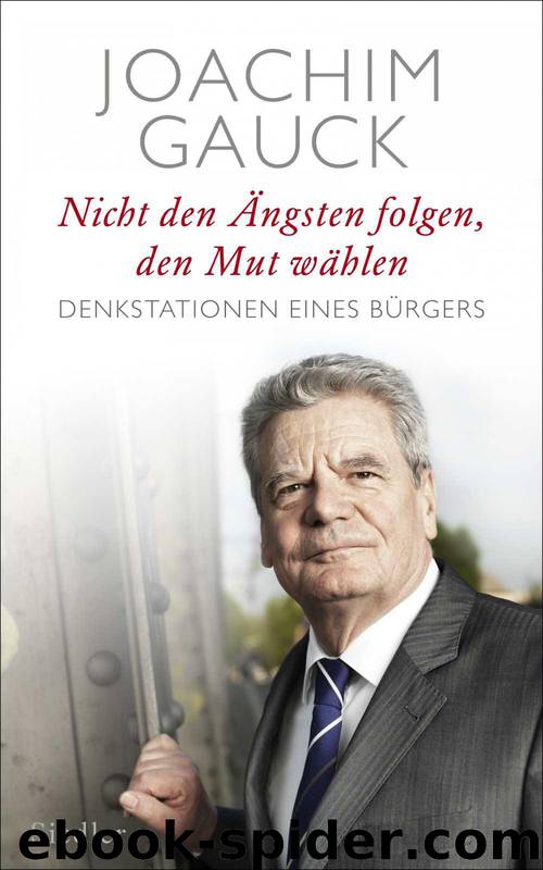 Nicht den Ängsten folgen, den Mut wählen: Denkstationen eines Bürgers (German Edition) by Joachim Gauck