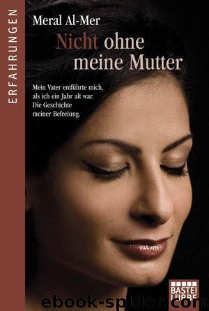 Nicht ohne meine Mutter: Mein Vater entführte mich als ich ein Jahr alt war. Die Geschichte meiner Befreiung (German Edition) by Al-Mer Meral