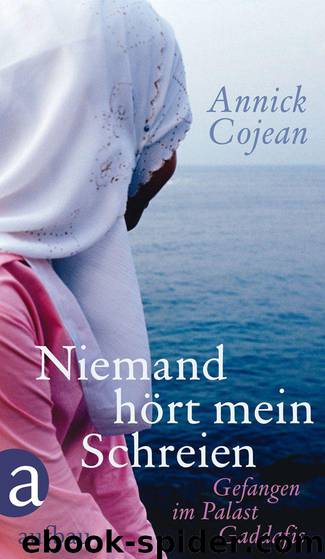 Niemand hört mein Schreien: Gefangen im Palast Gaddafis (German Edition) by Cojean Annick