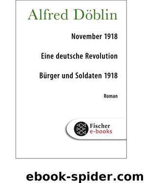 November 1918: Eine deutsche Revolution: Erzählwerk in drei Teilen Erster Teil: Bürger und Soldaten 1918 (German Edition) by Döblin Alfred