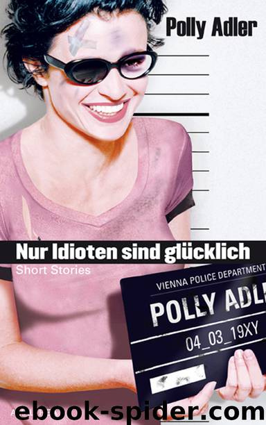 Nur Idioten sind glücklich by Polly Adler