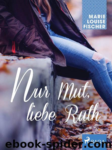 Nur Mut, liebe Ruth by Marie Louise Fischer