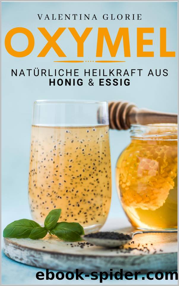 OXYMEL: Natürliche Heilkraft aus Honig & Essig (German Edition) by Glorie Valentina