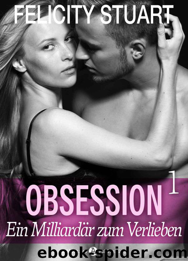 Obsession. Ein Milliardär zum Verlieben - 1 (German Edition) by Felicity Stuart