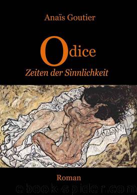 Odice - Zeiten der Sinnlichkeit: Band 2. Erotischer Liebesroman (German Edition) by Anaïs Goutier