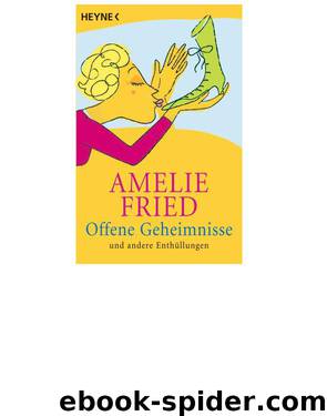 Offene Geheimnisse und andere Enthuellungen by Amelie Fried