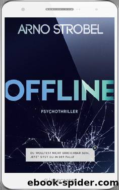 Offline â Du wolltest nicht erreichbar sein. Jetzt sitzt du in der Falle.. Psychothriller by Arno Strobel