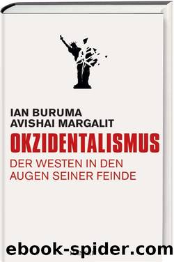 Okzidentalismus: Der Westen in den Augen seiner Feinde (German Edition) by Ian Buruma & Avishai Margalit