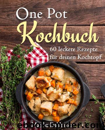 One Pot Kochbuch – 60 leckere Rezepte fuer deinen Kochtopf by Martha Dahlmann