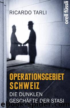 Operationsgebiet Schweiz · Die dunklen Geschäfte der Stasi by Tarli Ricardo