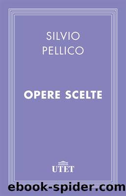 Opere Scelte by Silvio Pellico