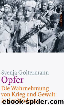 Opfer – Die Wahrnehmung von Krieg und Gewalt in der Moderne by Svenja Goltermann