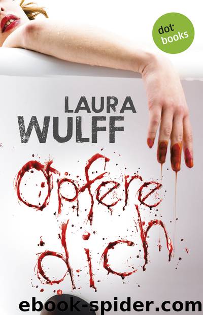 Opfere dich. Thriller by Laura Wulff