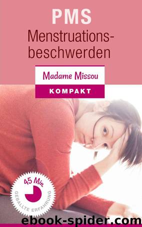 PMS & Menstruationsbeschwerden - Nie mehr Regelschmerzen! (German Edition) by Missou Madame