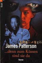 Patterson, James - Alex Cross 02 - Denn Zum Küssen Sind Sie Da by Patterson James