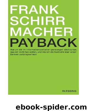 Payback - Warum wir im Informationszeitalter gezwungen sind zu tun, was wir nicht tun wollen, und wie wir die Kontrolle über unser Denken zurückgewinnen by Frank Schirrmacher