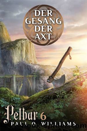 Pelbar-Zyklus (6 von 7): Der Gesang der Axt by PAUL O. WILLIAMS