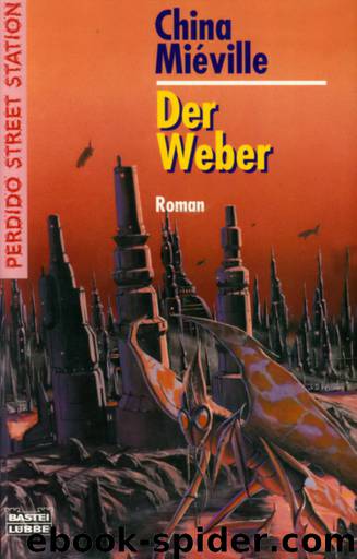 Perdido Street Station 02 - Der Weber by China Miéville