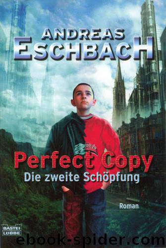 Perfect Copy- Die Zweite Schöpfung by Andreas Eschbach