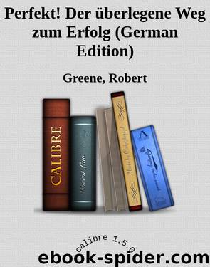 Perfekt! Der überlegene Weg zum Erfolg (German Edition) by Greene Robert