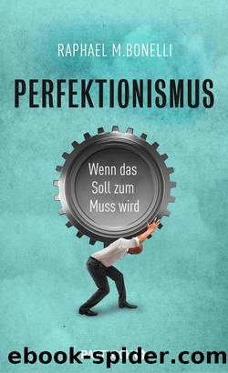 Perfektionismus  Wenn das Soll zum Muss wird by Raphael M. Bonelli