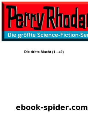 Perry Rhodan 0001-0049 Die dritte Macht by Clark Darlton; K.H. Scheer; andere