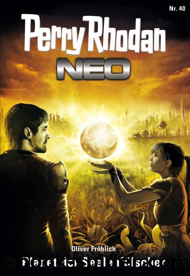 Perry Rhodan Neo 040 – Planet der Seelenfälscher by Oliver Fröhlich