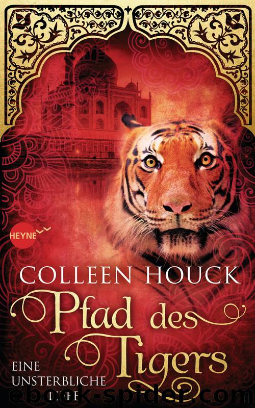 Pfad des Tigers - Eine unsterbliche Liebe: Roman (German Edition) by Colleen Houck