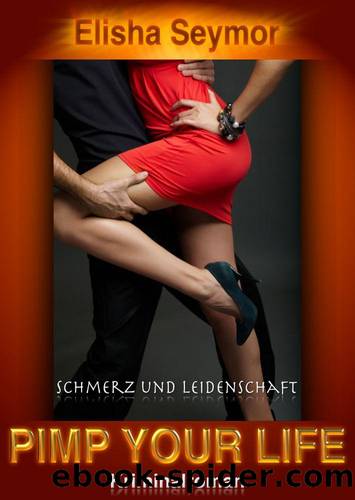 Pimp Your Life â Schmerz und Leidenschaft: Kriminalroman (German Edition) by Seymor Elisha