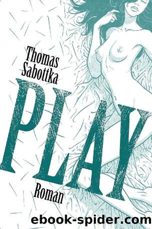 Play: Sex macht Spaß. Liebe tut weh. (German Edition) by Thomas Sabottka