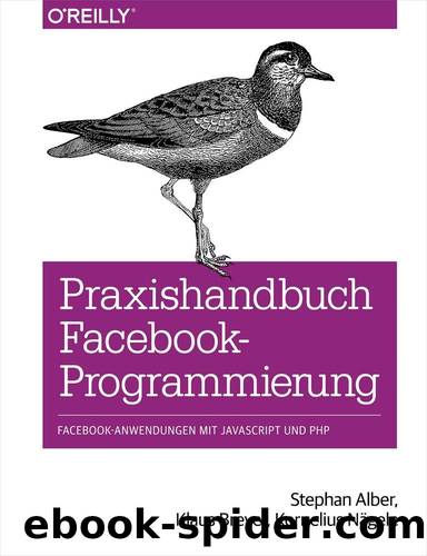 Praxishandbuch Facebook-Programmierung by Stephan Alber Klaus Breyer und Kornelius Nägele